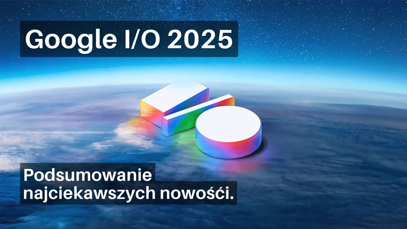 Google IO 2025 – Najciekawsze nowości